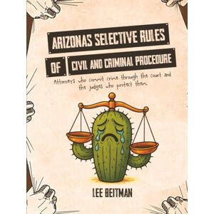 Lee ARIZONAS SELECTIVE RULES OF CIVIL AND CRIMINAL PROCEDURE Lee ARIZONAS SELECTIVE RULES OF CIVIL AND CRIMINAL PROCEDURE