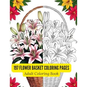sang, kaifeng 197 Flower Basket Coloring Pages for Adults: Detailed Line Art of Lilies, Bouquets, and Botanical Arrangements in Black and White: A Relaxing Floral ... Featuring Elegant Blooming Flowers in Baskets sang, kaifeng 197 Flower Basket Coloring Pages for Adults: Detailed Line Art of Lilies, Bouquets, and Botanical Arrangements in Black and White: A Relaxing Floral ... Featuring Elegant Blooming Flowers in Baskets