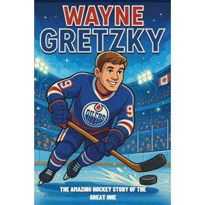 Bell, Miranda R. Wayne Gretzky Biography: The Amazing Hockey Story of The Great One. (Icons of the Game) Bell, Miranda R. Wayne Gretzky Biography: The Amazing Hockey Story of The Great One. (Icons of the Game)