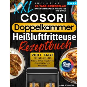 Schneider, Anna Cosori Doppelkammer Heißluftfritteuse Rezeptbuch XXL: 200+ Tage schnelle und knusprige Rezepte für Anfänger. Inklusive einen 28-Tage-Speiseplan, Farbfotos, Nährwertangaben und Bonus. Schneider, Anna Cosori Doppelkammer Heißluftfritteuse Rezeptbuch XXL: 200+ Tage schnelle und knusprige Rezepte für Anfänger. Inklusive einen 28-Tage-Speiseplan, Farbfotos, Nährwertangaben und Bonus.