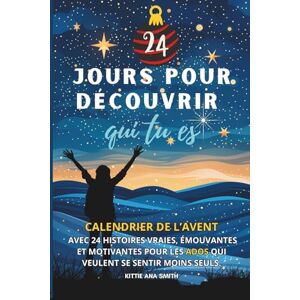 Smith, Kittie Ana Calendrier de l'Avent pour les Ados : 24 jours pour découvrir qui vous êtes: 24 récits authentiques, émouvants et motivants pour des ados qui veulent se sentir moins seuls. Édition en couleurs Smith, Kittie Ana Calendrier de l'Avent pour les Ados : 24 jours pour découvrir qui vous êtes: 24 récits authentiques, émouvants et motivants pour des ados qui veulent se sentir moins seuls. Édition en couleurs