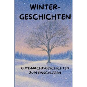 Röhrer, Thomas Winterträume – Gute-Nacht-Geschichten für Kinder ab 3 Jahren: 20 liebevolle Vorlesegeschichten von Freundschaft, Geborgenheit und der Kraft des Lichts (Jahreszeiten-Träume) Röhrer, Thomas Winterträume – Gute-Nacht-Geschichten für Kinder ab 3 Jahren: 20 liebevolle Vorlesegeschichten von Freundschaft, Geborgenheit und der Kraft des Lichts (Jahreszeiten-Träume)