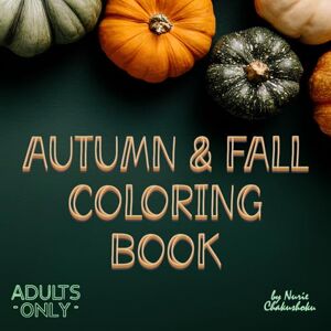 Chakushoku, Nurie Fall Mandalas Unique and Easy Ultra-Original Autumn Coloring Book for Adult Women: Girls Moments to Relax, Relieve Stress, Promote Mental Health and ... Coloring (Nurie's fantastic coloring books) Chakushoku, Nurie Fall Mandalas Unique and Easy Ultra-Original Autumn Coloring Book for Adult Women: Girls Moments to Relax, Relieve Stress, Promote Mental Health and ... Coloring (Nurie's fantastic coloring books)