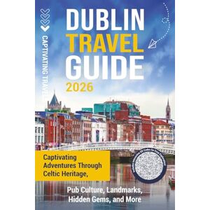 Travels, Captivating Dublin Travel Guide: Captivating Adventures through Celtic Heritage, Pub Culture, Landmarks, Hidden Gems, and More (Traveling the World) Travels, Captivating Dublin Travel Guide: Captivating Adventures through Celtic Heritage, Pub Culture, Landmarks, Hidden Gems, and More (Traveling the World)