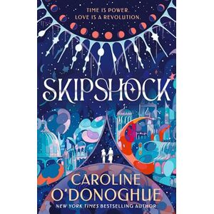 O’Donoghue, Caroline Skipshock: A genre-blending sci-fi romance from the bestselling author of ALL OUR HIDDEN GIFTS and THE RACHEL INCIDENT O’Donoghue, Caroline Skipshock: A genre-blending sci-fi romance from the bestselling author of ALL OUR HIDDEN GIFTS and THE RACHEL INCIDENT