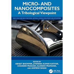 Micro- and Nanocomposites: A Tribological Viewpoint (Multi-Scale and Multi-Functional Materials) Micro- and Nanocomposites: A Tribological Viewpoint (Multi-Scale and Multi-Functional Materials)