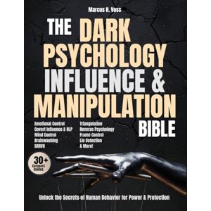 Voss The Dark Psychology, Influence & Manipulation Bible: Unlock The Secrets of Human Behavior for Power & Protection Voss The Dark Psychology, Influence & Manipulation Bible: Unlock The Secrets of Human Behavior for Power & Protection