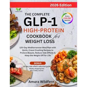 WILDFERN, AMARA THE COMPLETE GLP-1 HIGH- PROTEIN COOKBOOK FOR WEIGHT LOSS 120-Day Mediterranean Meal Plan with Quick, Crave-Crushing Recipes to Protect Muscle, Reduce Side Effects & Keep the Weight Off for Life WILDFERN, AMARA THE COMPLETE GLP-1 HIGH- PROTEIN COOKBOOK FOR WEIGHT LOSS 120-Day Mediterranean Meal Plan with Quick, Crave-Crushing Recipes to Protect Muscle, Reduce Side Effects & Keep the Weight Off for Life