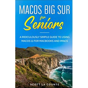 Scott MacOS Big Sur For Seniors: A Ridiculously Simple Guide to Using MacOS 11 For MacBooks and iMacs Scott MacOS Big Sur For Seniors: A Ridiculously Simple Guide to Using MacOS 11 For MacBooks and iMacs