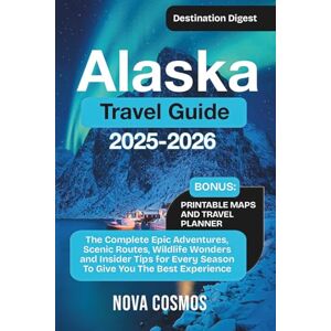Cosmos, Nova Alaska Travel Guide 2025-2026: The Complete Epic Adventures, Scenic Routes, Wildlife Wonders, and Insider Tips for Every Season To Give You The Best Experience (Destination Digest) Cosmos, Nova Alaska Travel Guide 2025-2026: The Complete Epic Adventures, Scenic Routes, Wildlife Wonders, and Insider Tips for Every Season To Give You The Best Experience (Destination Digest)