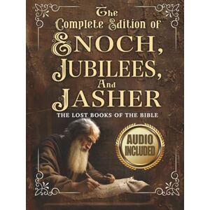 Publishing, Ancient Path The Complete Edition of the Book of Enoch, The Book of Jubilees, And The Book of Jasher: The Lost Books of The Bible: Large Print Extra Biblical Text ... To Scripture, Pictures, Notes, and Commentary Publishing, Ancient Path The Complete Edition of the Book of Enoch, The Book of Jubilees, And The Book of Jasher: The Lost Books of The Bible: Large Print Extra Biblical Text ... To Scripture, Pictures, Notes, and Commentary