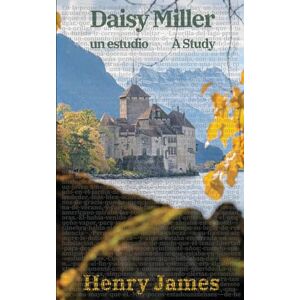 James, Henry Daisy Miller: Un estudio / Daisy Miller: A Study: Texto paralelo bilingüe Bilingual edition: Inglés Español / English Spanish: 30 (Ediciones Bilingües) James, Henry Daisy Miller: Un estudio / Daisy Miller: A Study: Texto paralelo bilingüe Bilingual edition: Inglés Español / English Spanish: 30 (Ediciones Bilingües)
