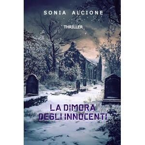ALCIONE, SONIA LA DIMORA DEGLI INNOCENTI: THRILLER ALCIONE, SONIA LA DIMORA DEGLI INNOCENTI: THRILLER