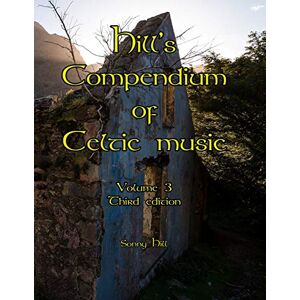 Hill, Sonny Hill's Compendium of Celtic Music Volume 3 third edition Hill, Sonny Hill's Compendium of Celtic Music Volume 3 third edition