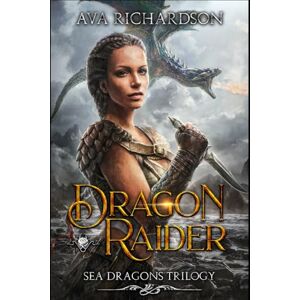 Richardson, Ava Dragon Raider: Volume 1 (Sea Dragons Trilogy) Richardson, Ava Dragon Raider: Volume 1 (Sea Dragons Trilogy)