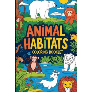 Mamidi, Mr Pavan kalyan Animal Habitats Coloring Book for Kids Ages 4-8: Grayscale Nature Scenes of Forests, Oceans, Deserts & More — Fun and Educational Animal Coloring Pages for Children Mamidi, Mr Pavan kalyan Animal Habitats Coloring Book for Kids Ages 4-8: Grayscale Nature Scenes of Forests, Oceans, Deserts & More — Fun and Educational Animal Coloring Pages for Children