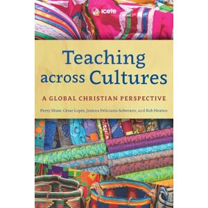Teaching across Cultures: A Global Christian Perspective (ICETE Series) Teaching across Cultures: A Global Christian Perspective (ICETE Series)