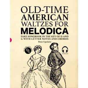 Upclaire, Peter Old-Time American Waltzes for Melodica Fake Songbook in the key of D and G with Letter Notes and Chords Upclaire, Peter Old-Time American Waltzes for Melodica Fake Songbook in the key of D and G with Letter Notes and Chords