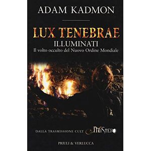 Kadmon, Adam Lux tenebrae. Illuminati. Il volto occulto del nuovo ordine mondiale Kadmon, Adam Lux tenebrae. Illuminati. Il volto occulto del nuovo ordine mondiale
