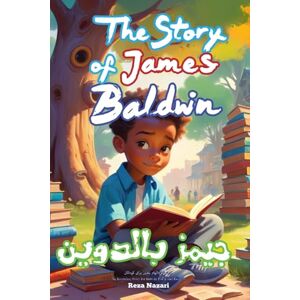 Nazari, Reza The Story of James Baldwin: An Inspiring Story for Kids in Farsi and English Nazari, Reza The Story of James Baldwin: An Inspiring Story for Kids in Farsi and English