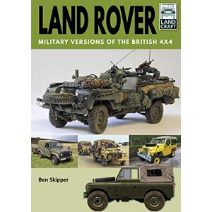 Skipper, Ben Land Rover: Military Versions of the British 4x4 (Land Craft) Skipper, Ben Land Rover: Military Versions of the British 4x4 (Land Craft)