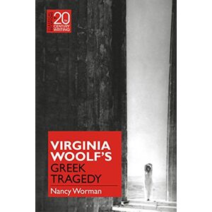 Nancy Worman Virginia Woolf and Greek Aesthetics (Classical Receptions in Twentieth-Century Writing) Nancy Worman Virginia Woolf and Greek Aesthetics (Classical Receptions in Twentieth-Century Writing)