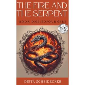 Scheidecker, Dieta E The Fire and The Serpent: Book One: Sojourners Scheidecker, Dieta E The Fire and The Serpent: Book One: Sojourners