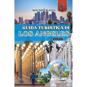 Travel, Sound GUIDA TURISTICA DI LOS ANGELES 2026: La tua avventura definitiva a Los Angeles: consigli da esperti, tesori nascosti ed esperienze indimenticabili Travel, Sound GUIDA TURISTICA DI LOS ANGELES 2026: La tua avventura definitiva a Los Angeles: consigli da esperti, tesori nascosti ed esperienze indimenticabili