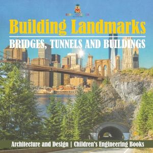 Baby Professor Building Landmarks Bridges, Tunnels and Buildings Architecture and Design Children's Engineering Books Baby Professor Building Landmarks Bridges, Tunnels and Buildings Architecture and Design Children's Engineering Books