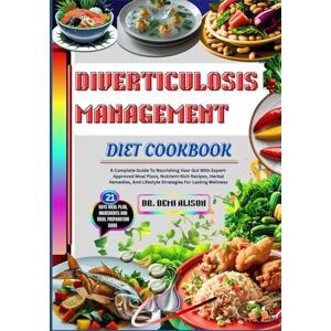 ALISON, DR. DEMI DIVERTICULOSIS MANAGEMENT DIET COOKBOOK: A Complete Guide To Nourishing Your Gut With Expert-Approved Meal Plans, Nutrient-Rich Recipes, Herbal Remedies, And Lifestyle Strategies For Lasting Wellness ALISON, DR. DEMI DIVERTICULOSIS MANAGEMENT DIET COOKBOOK: A Complete Guide To Nourishing Your Gut With Expert-Approved Meal Plans, Nutrient-Rich Recipes, Herbal Remedies, And Lifestyle Strategies For Lasting Wellness