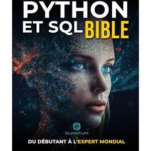 Technologies, Cuantum Python et SQL Bible: Du Débutant à l'Expert Mondial: Exploitez pleinement le potentiel de l'analyse et de la manipulation de données en maîtrisant Python et SQL. Technologies, Cuantum Python et SQL Bible: Du Débutant à l'Expert Mondial: Exploitez pleinement le potentiel de l'analyse et de la manipulation de données en maîtrisant Python et SQL.