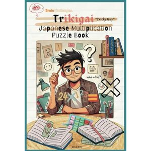 Musing, Milly Trikigai(Tricky Guy) Japanese Multiplication Puzzle Book: The Art of Mindfully Thinking of Your Life's Purpose While Solving Math Problems. Musing, Milly Trikigai(Tricky Guy) Japanese Multiplication Puzzle Book: The Art of Mindfully Thinking of Your Life's Purpose While Solving Math Problems.