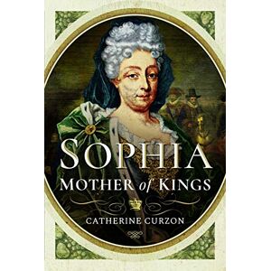 Catherine Curzon Sophia: Mother of Kings Catherine Curzon Sophia: Mother of Kings