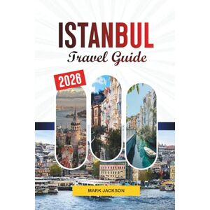 Jackson ISTANBUL TRAVEL GUIDE 2026: Discover Hidden Gems, Historic Landmarks, Travel Tips, and Unforgettable Vacation Experiences Jackson ISTANBUL TRAVEL GUIDE 2026: Discover Hidden Gems, Historic Landmarks, Travel Tips, and Unforgettable Vacation Experiences