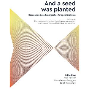 Allied 'And a seed was planted...' Occupation based approaches for social inclusion: Volume 3: The context of inclusion Participatory approaches and research beyond individual perspectives Allied 'And a seed was planted...' Occupation based approaches for social inclusion: Volume 3: The context of inclusion Participatory approaches and research beyond individual perspectives