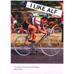 Paul Jones I Like Alf 14 Lessons from the life of Alf Engers Paul Jones I Like Alf 14 Lessons from the life of Alf Engers