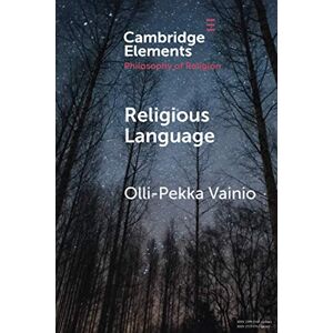 Vainio, Olli-Pekka Religious Language (Elements in the Philosophy of Religion) Vainio, Olli-Pekka Religious Language (Elements in the Philosophy of Religion)