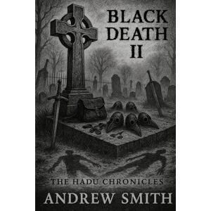 SMITH, mr ANDREW THE BLACK DEATH II: THE HADU CHRONICLES SMITH, mr ANDREW THE BLACK DEATH II: THE HADU CHRONICLES