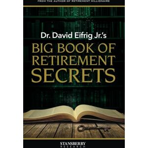 Eifrig Jr., Dr. David Dr. David Eifrig Jr.'s Big Book of Retirement Secrets Eifrig Jr., Dr. David Dr. David Eifrig Jr.'s Big Book of Retirement Secrets
