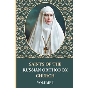 Egger, Alexander Saints of the Russian Orthodox Church: Lives of the Russian Orthodox Saints Volume I (Saints of the Orthodox Church) Egger, Alexander Saints of the Russian Orthodox Church: Lives of the Russian Orthodox Saints Volume I (Saints of the Orthodox Church)