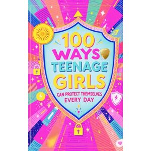 Almsleys, P.C. 100 Ways Teenage Girls Can Protect Themselves Every Day Almsleys, P.C. 100 Ways Teenage Girls Can Protect Themselves Every Day