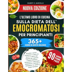 Marcello, Gilbert O. L'ultimo Libro Di Cucina Sulla Dieta Dell'emocromatosi Per Principianti: Ricette e piani alimentari a base di ferro e amici del fegato per gestire ... e sostenere la salute a lungo termine Marcello, Gilbert O. L'ultimo Libro Di Cucina Sulla Dieta Dell'emocromatosi Per Principianti: Ricette e piani alimentari a base di ferro e amici del fegato per gestire ... e sostenere la salute a lungo termine