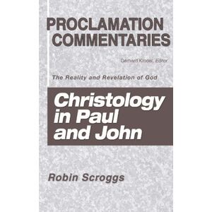 Scroggs, Robin Christology in Paul and John: The Reality and Revelation of God (Proclamation Commentaries) Scroggs, Robin Christology in Paul and John: The Reality and Revelation of God (Proclamation Commentaries)