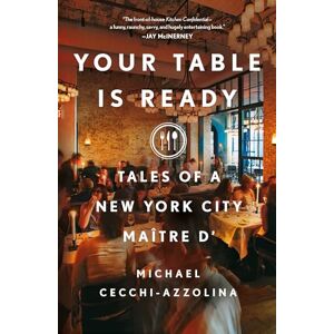 Cecchi-Azzolina, Michael Your Table Is Ready: Tales of a New York City Maître D' Cecchi-Azzolina, Michael Your Table Is Ready: Tales of a New York City Maître D'