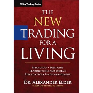 Elder, Alexander The New Trading for a Living: Psychology, Discipline, Trading Tools and Systems, Risk Control, Trade Management (Wiley Trading) Elder, Alexander The New Trading for a Living: Psychology, Discipline, Trading Tools and Systems, Risk Control, Trade Management (Wiley Trading)
