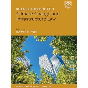 Research Handbook on Climate Change and Infrastructure Law (Research Handbooks in Climate Law series) Research Handbook on Climate Change and Infrastructure Law (Research Handbooks in Climate Law series)