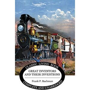 Bachman, Frank P. Great Inventors and their Inventions Bachman, Frank P. Great Inventors and their Inventions