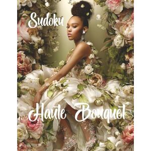 Maze Sudoku Haute Bouquet: A Stylish Collection of 1050+ Easy & Medium Sudoku Puzzles in Full Bloom Maze Sudoku Haute Bouquet: A Stylish Collection of 1050+ Easy & Medium Sudoku Puzzles in Full Bloom