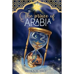 M Frey, Becka The Prince of Arabia: Book of fantasy, mystery, magic, early work and romance M Frey, Becka The Prince of Arabia: Book of fantasy, mystery, magic, early work and romance