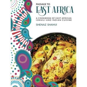 Shamji, Shenaz Passage to East Africa: A Cookbook of East African Ismaili and Indian cuisine Shamji, Shenaz Passage to East Africa: A Cookbook of East African Ismaili and Indian cuisine